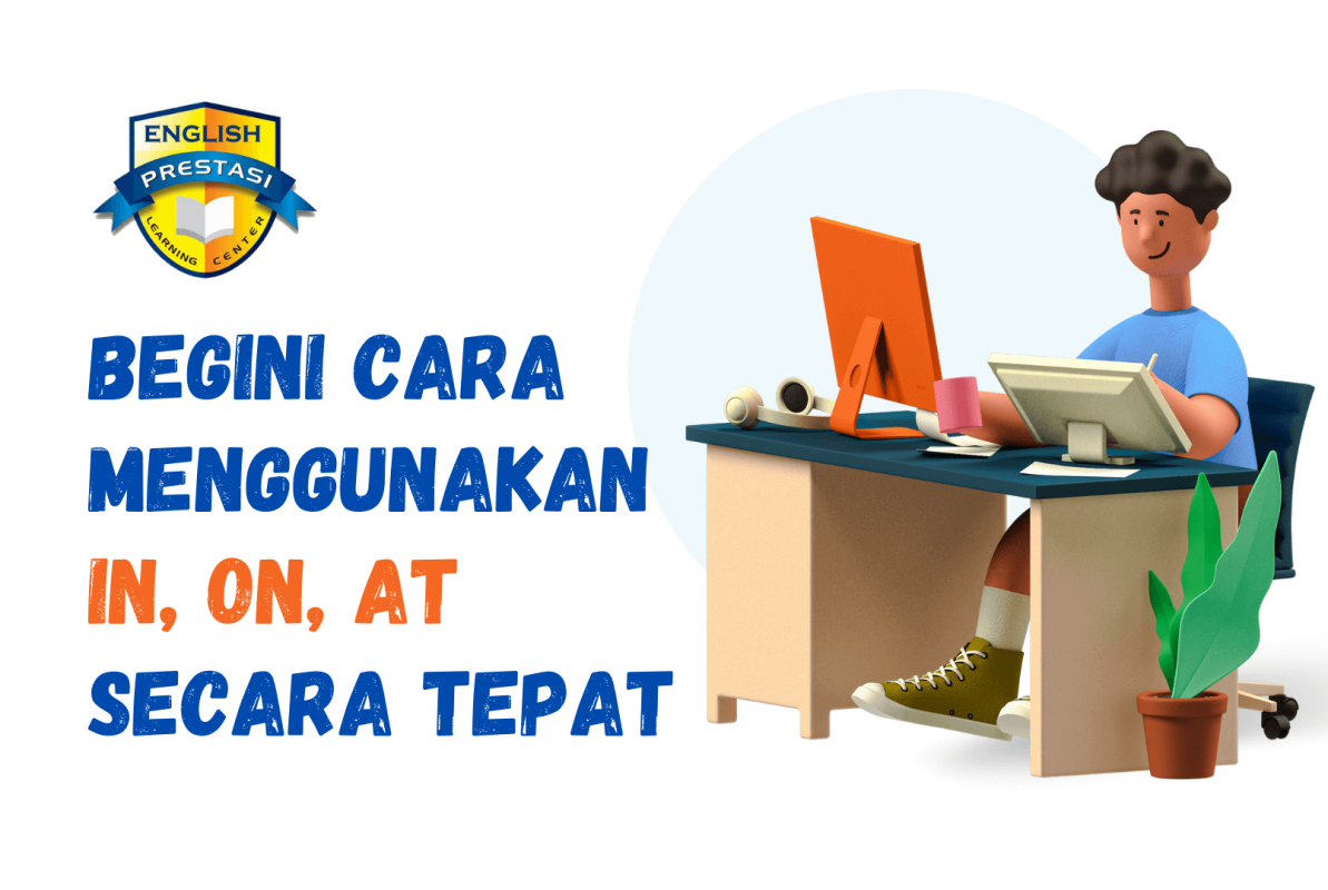 Begini Cara Menggunakan IN, ON, AT Secara Tepat