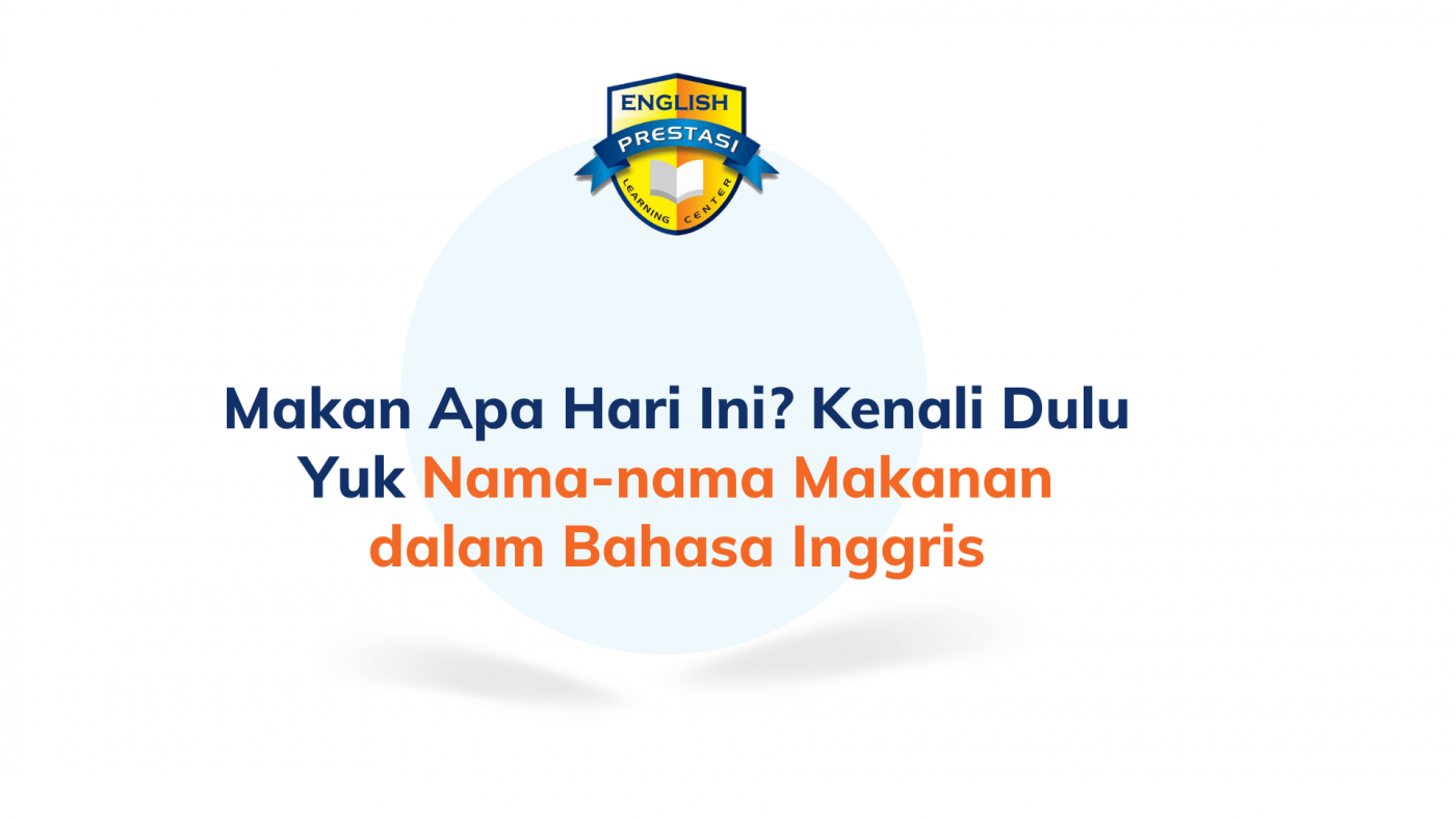 Makan Apa Hari Ini? Kenali Dulu Yuk Nama-nama Makanan dalam Bahasa Inggris