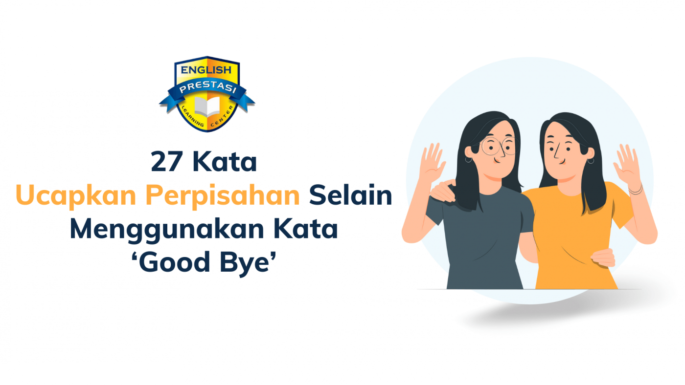 27 Kata Ucapkan Perpisahan Selain Menggunakan Kata ‘Good Bye’