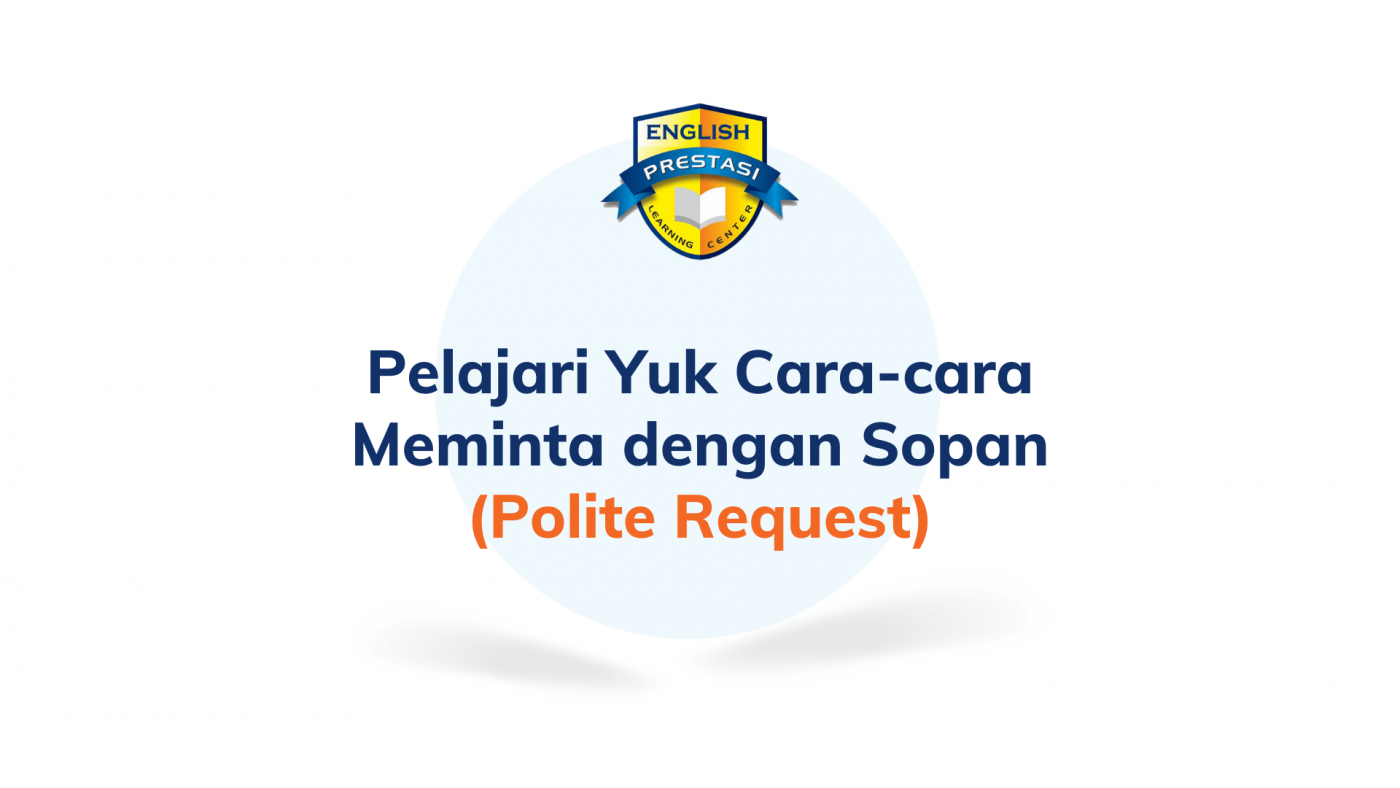 Pelajari Yuk Cara-cara Meminta dengan Sopan (Polite Request)