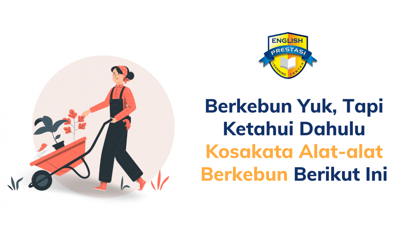 Berkebun Yuk, Tapi Ketahui Dahulu Kosakata Alat-alat Berkebun Berikut Ini