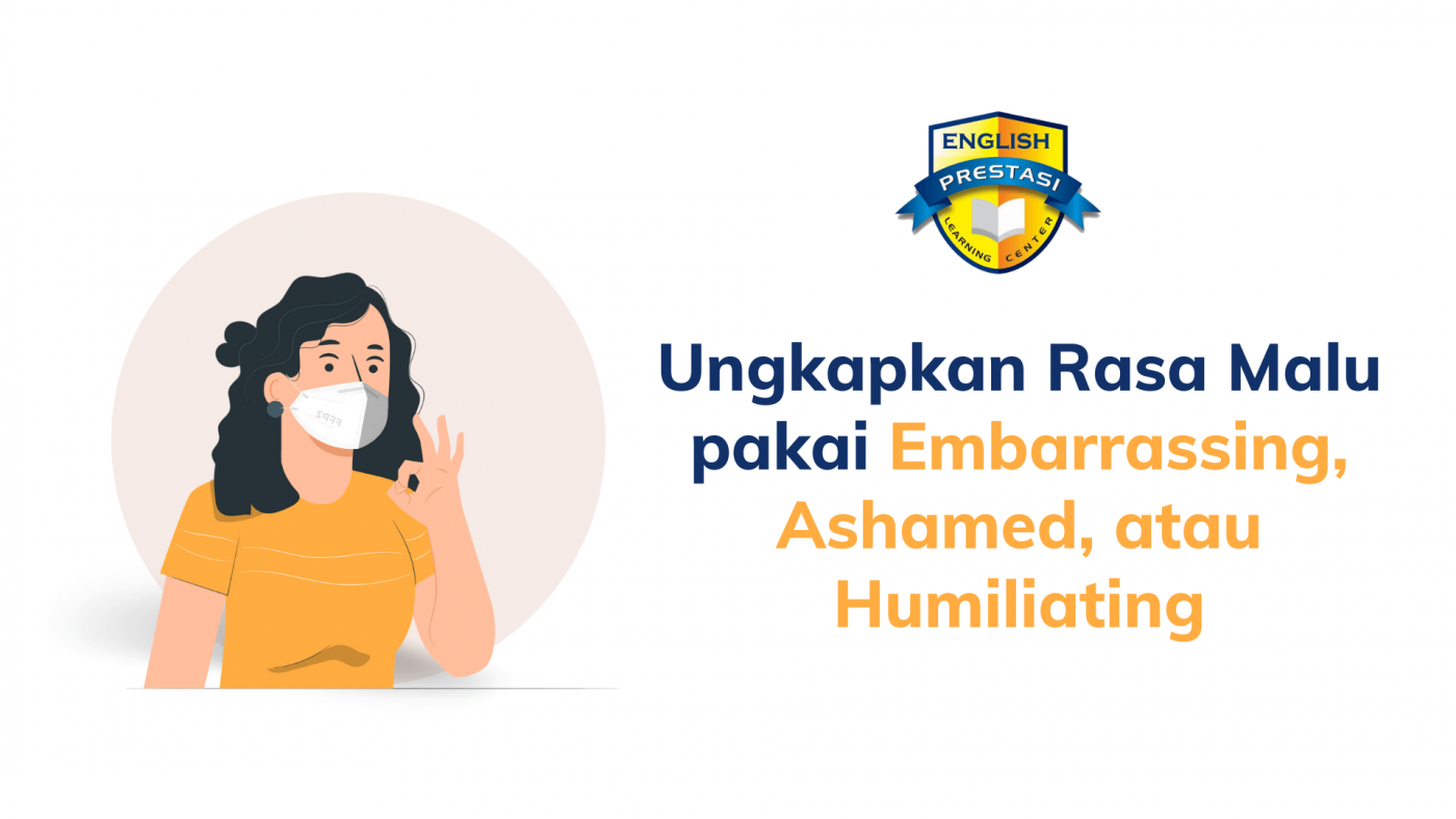 Ungkapkan Rasa Malu pakai Embarrassing, Ashamed, atau Humiliating